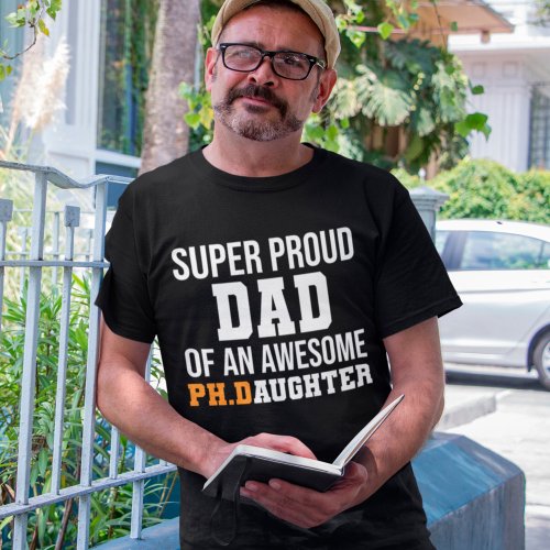 Super Proud Dad Of An Awesome PhD Daughter T_Shirt