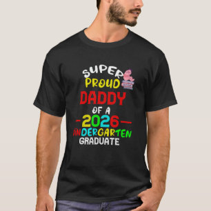 Super Proud DADDY of 2026 Kindergarten Graduate St T-Shirt