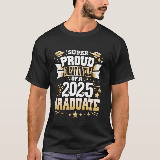 Super Proud Great Uncle Of A Class 2025 Graduate G T-Shirt (Front)