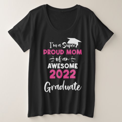 Super Proud Mom Class of 2022 Senior Graduate Grad Plus Size T_Shirt