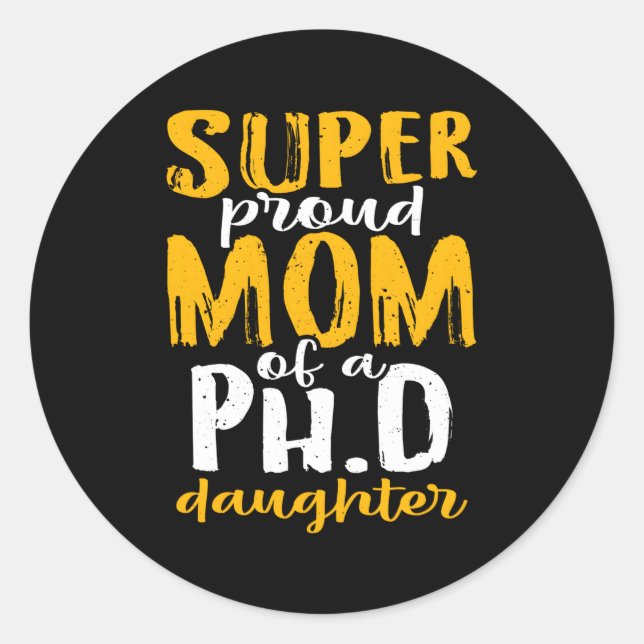 Super Proud Mom Of A Ph D Daughter Doctoral Degree Classic Round Sticker (Front)