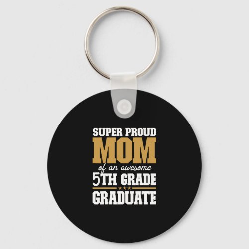 Super Proud Mom of an Awesome 5th Grade Graduate 2 Keychain