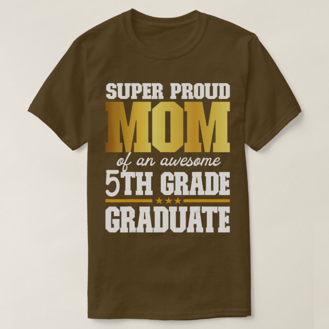 Super Proud Mom of an Awesome 5th Grade Graduate 2 T-Shirt (Design Front)