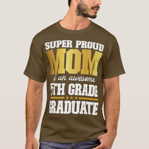 Super Proud Mom of an Awesome 5th Grade Graduate 2 T_Shirt