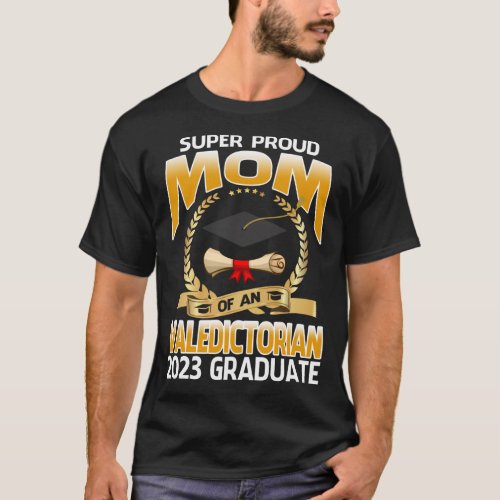 Super Proud Mom Of An Valedictorian 2023 Graduate T_Shirt
