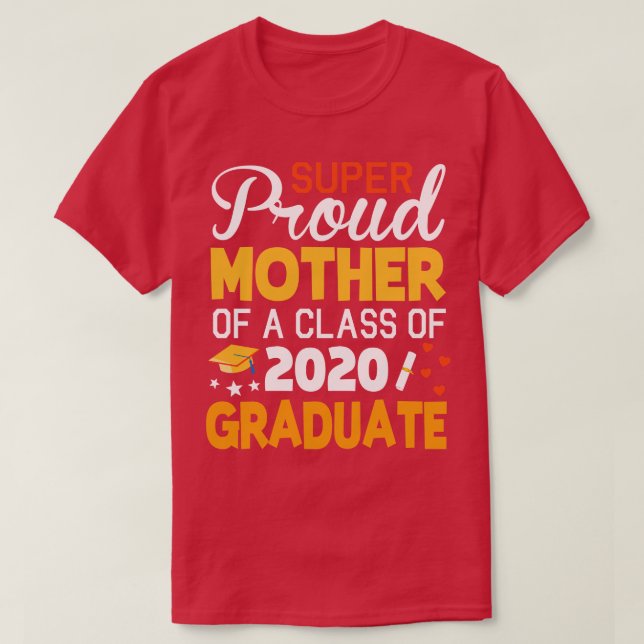 Super Proud Mother Of A Class Of 2020 Graduate Sen T-Shirt (Design Front)