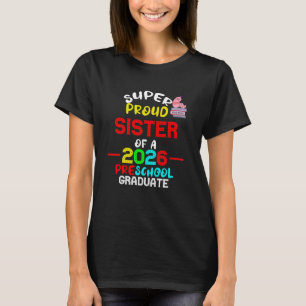 Super Proud SISTER of 2026 Preschool Pre-K Graduat T-Shirt
