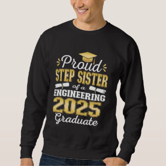 Super Proud Step sister of 2025 Engineering Gradua Sweatshirt