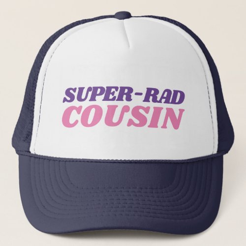 Super_Rad Cousin Quote Simple Baseball Trucker Hat