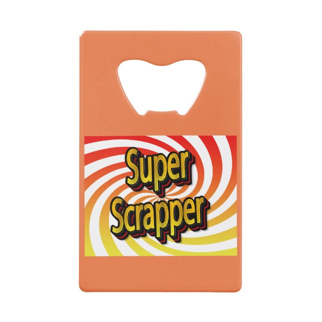 “Super Scrapper” Credit Card Bottle Opener (Front)