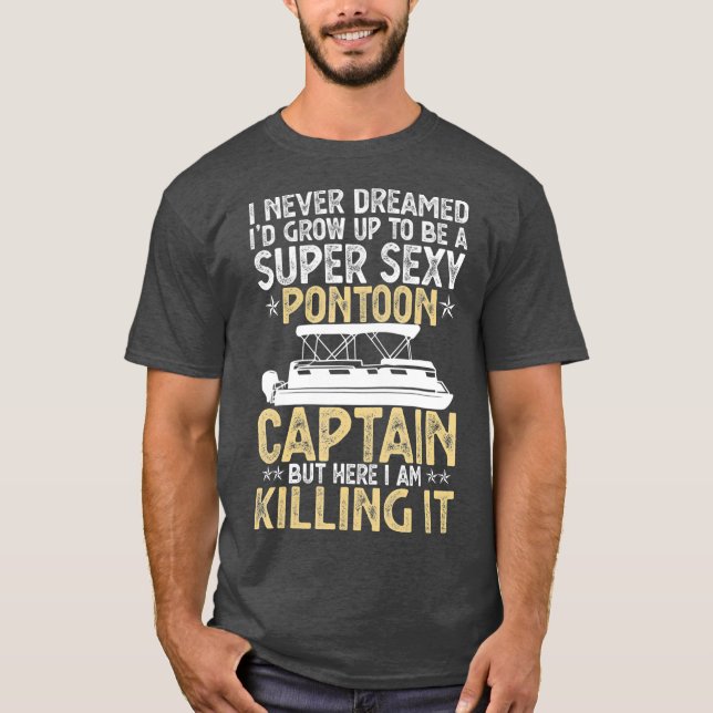 Super Sexy Pontoon Captain Ever  Funny Boat gift T-Shirt (Front)