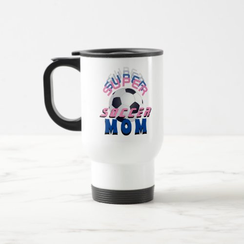 Super Soccer Mom Football Sporty Mother Travel Mug