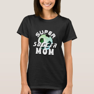 Super Soccer Mom Sport Mother Mother`s Day Black T-Shirt