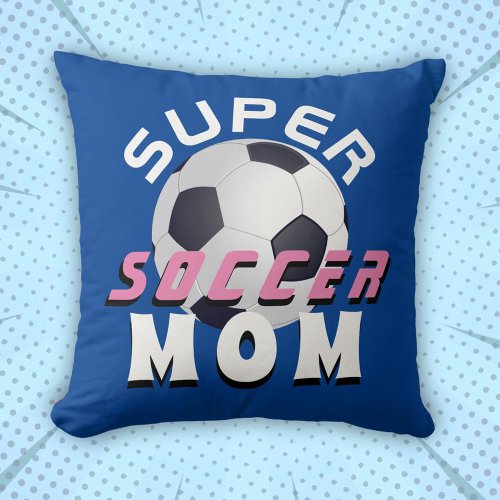 Super Soccer Mom Sport Mother Mothers Day Throw Pillow