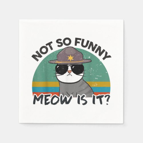 Super State Trooper Cat Not So Funny Meow Is It Ki Napkins