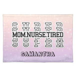 Super Super Super Mom, Nurse, Tired Cloth Placemat