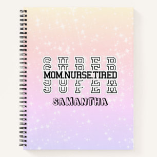 Super Super Super Mom, Nurse, Tired Notebook