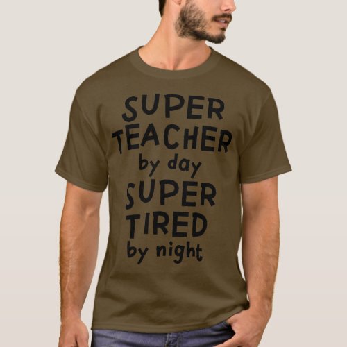 Super teacher by day super tired by night funny te T_Shirt
