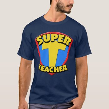 Super Teacher T-shirt by teachertees at Zazzle