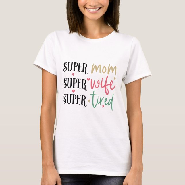 Super Tired Mom Funny Humor Mothers Day T-Shirt (Front)