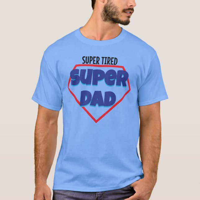 Super tired super dad fathers day gift T-Shirt (Front)