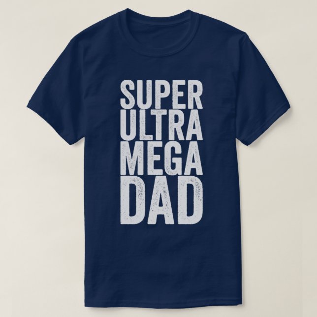 Super Ultra Mega Dad T-Shirt (Design Front)