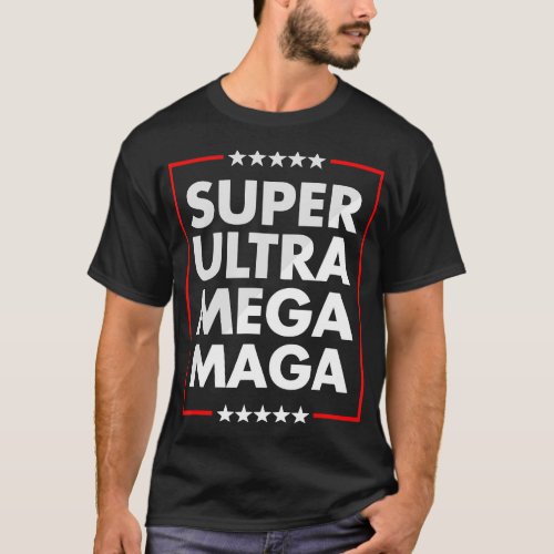 Super Ultra Mega Maga Trump Liberal Supporter Repu T_Shirt