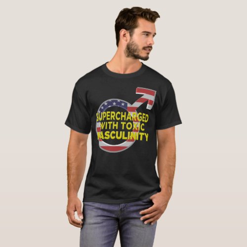 SUPERCHARGED WITH TOXIC MASCULINITY d T_Shirt