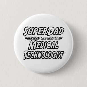 SuperDad...Medical Technologist Pinback Button