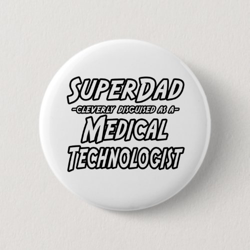 SuperDadMedical Technologist Pinback Button