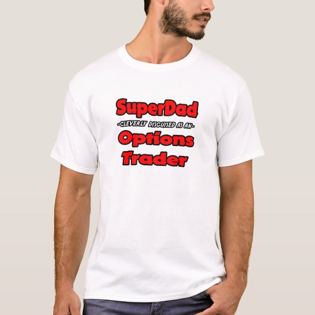 SuperDad...Options Trader T-Shirt (Front)