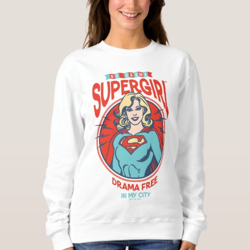 Supergirl Drama Free In My City Sweatshirt
