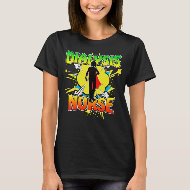 Superhero Dialysis Nurse Superheroes Wear Scrubs T T-Shirt (Front)
