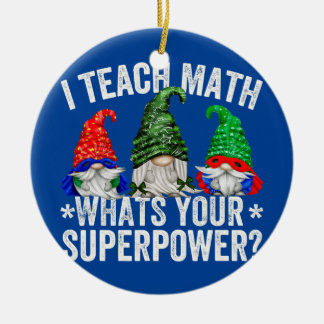 Superhero Gnome For Women I Teach Math Whats Your Ceramic Ornament