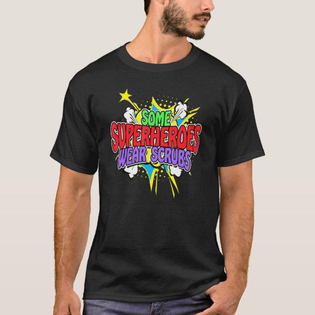 Superhero Nurse Some Superheroes Wear Scrubs A Ret T-Shirt (Front)