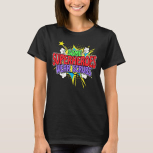 Superhero Nurse Some Superheroes Wear Scrubs T-Shi T-Shirt