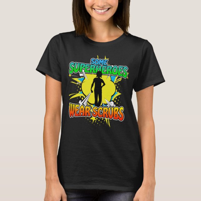 Superhero Nurse Some Superheroes Wear Scrubs T-Shi T-Shirt (Front)