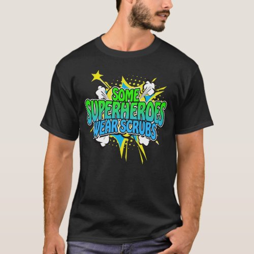 Superhero Nurse Some Superheroes Wear Scrubs T_Shi T_Shirt