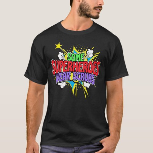 Superhero Nurse Some Superheroes Wear Scrubs T_Shirt