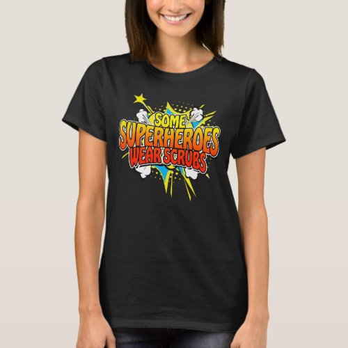 Superhero Nurse Some Superheroes Wear Scrubs T_Shirt