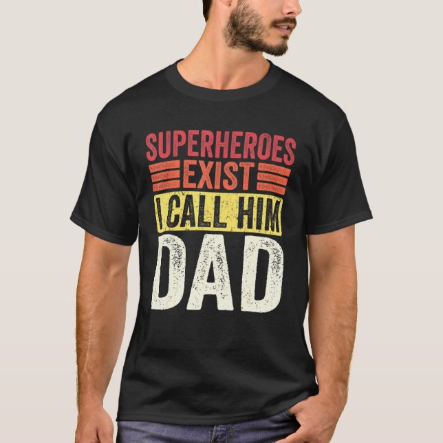 Superheroes Exist I Call Him Dad Retro Fathers Day T-Shirt (Front)