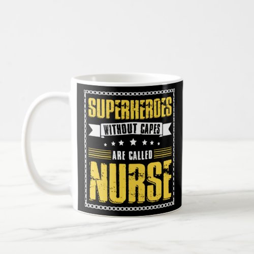 Superheroes Without Capes Are Called Nurse  Coffee Mug