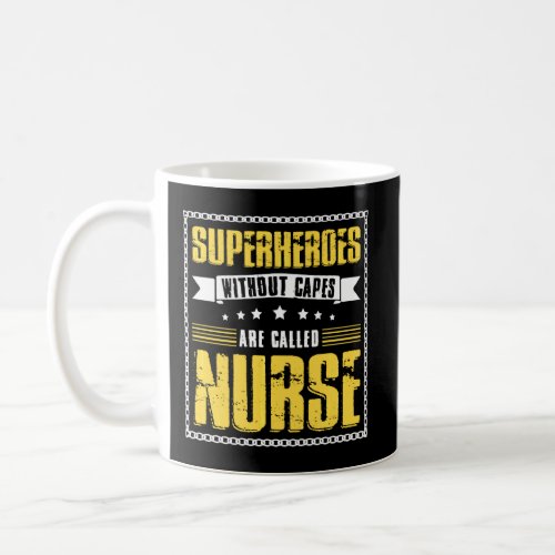 Superheroes Without Capes Are Called Nurse  Coffee Mug