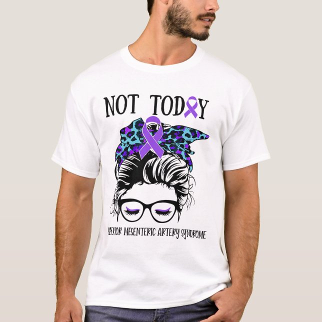 Superior Mesenteric Artery Syndrome Not Today Mess T-Shirt (Front)
