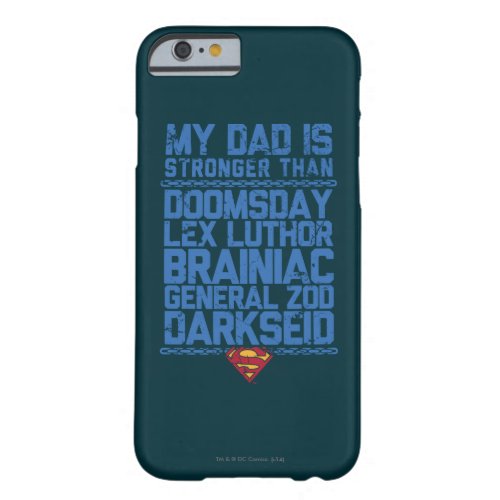 Superman _ My Dad is Stronger Than Barely There iPhone 6 Case