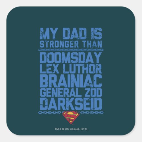 Superman _ My Dad is Stronger Than Square Sticker