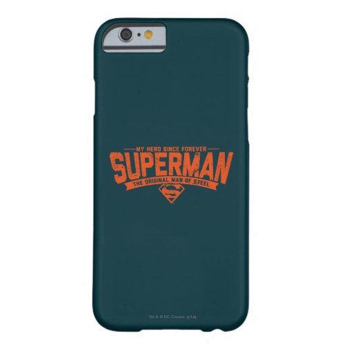 Superman _ My Hero Since Forever Barely There iPhone 6 Case