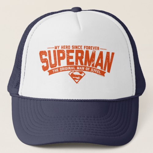 Superman _ My Hero Since Forever Trucker Hat