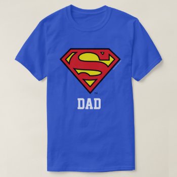 Superman | Super Dad T-shirt by superman at Zazzle