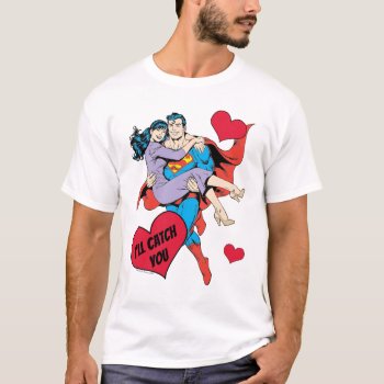 Superman Valentine's Day | I'll Catch You T-shirt by superman at Zazzle